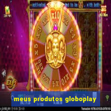 meus produtos globoplay